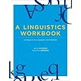 A Linguistics Workbook: Companion to Linguistics, 6th Ed