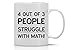 AW Fashions 4 Out Of 3 People Struggle With Math Mug - Funny Math Mug - 11OZ Coffee Mug - Funny Sarcastic Coffee Mug - Mugs For Women - Perfect for Mother’s Day