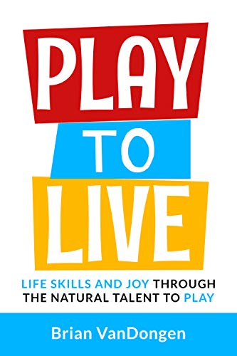 D.O.W.N.L.O.A.D Play To Live: Life Skills and Joy Through the Natural Talent to Play RAR