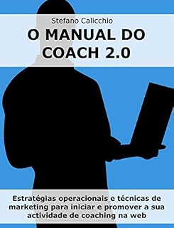 Livro O manual do coach 2.0: Estratégias operacionais e técnicas de marketing para iniciar e promover a sua actividade de coaching na web