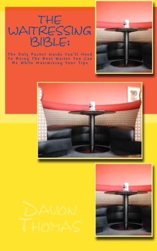 THE WAITRESSING BIBLE: The only pocket guide you'll need to being the best waiter you can be while maximizing your tips: The Ultimate Pocket Guide for Waiters