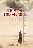 Gateway to the Fifth Dimension (Book One) by Ivan Teller
