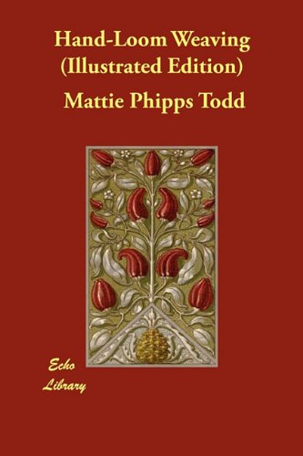 Hand-Loom Weaving (Illustrated Edition) by Mattie Phipps Todd