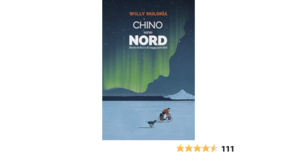 Amazon Com Chino Verso Nord Storie In Bici E Di Viaggi Paralleli Italian Edition Ebook Mulonia Willy Kindle Store