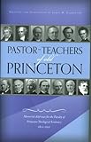Pastor-Teachers of Old Princeton by 