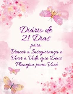 Livro Diário 21 Dias para Vencer a Insegurança e Viver a Vida que Deus Planejou para Você