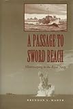 Front cover for the book A Passage to Sword Beach: Minesweeping in the Royal Navy by Brendan A. Maher