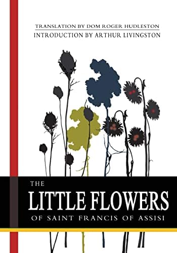 The Little Flowers of St. Francis (Christian Classics): Francis of