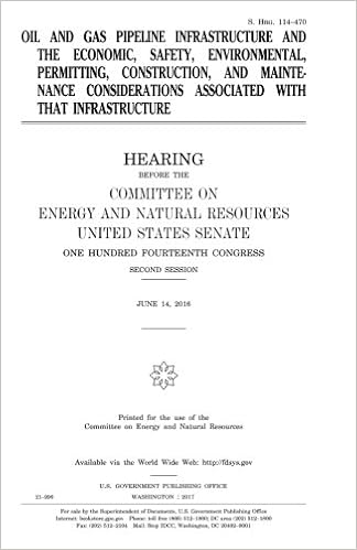 Oil and Gas Pipeline Infrastructure and the Economic: Safety, Environmental, Permitting, Construction, and Maintenance Considerations Associated With That Infrastructure