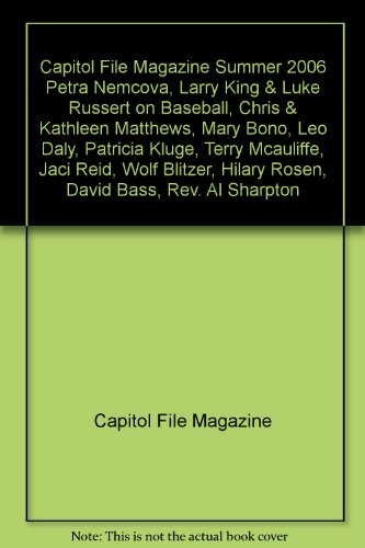 Capitol File Magazine Summer 2006 Petra Nemcova, Larry King & Luke Russert on Baseball, Chris & Kathleen Matthews, Mary Bono, Leo Daly, Patricia Kluge, Terry Mcauliffe, Jaci Reid, Wolf Blitzer, Hilary Rosen, David Bass, Rev. Al Sharpton
