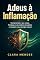 Livro Adeus à Inflamação: Compreenda o seu corpo, fortaleça o seu sistema imunitário e recupere a sua energia natural