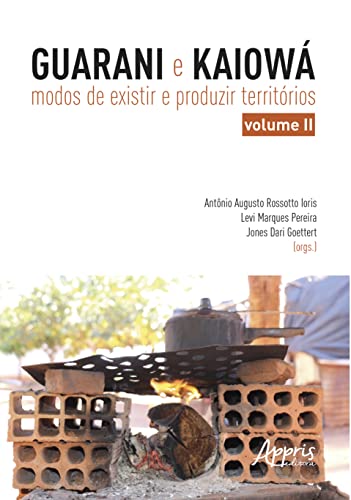 Guarani e Kaiowá: Modos de Existir e Produzir Territórios: Volume 2