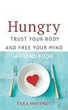 Hungry: Trust Your Body and Free Your Mind around