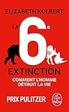 La sixième extinction : Comment l'homme détruit la vie by 