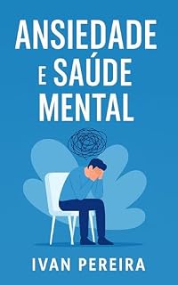 Livro Ansiedade e Saude Mental: : Um Guia Completo para o Equilíbrio Emocional