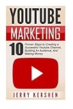 Youtube: Youtube Marketing: 10 Proven Steps to Creating a Successful Youtube Channel, Building An Audience, And Making Money (Youtube Marketing ... Channel, Build A Following On Youtube)