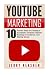 Youtube: Youtube Marketing: 10 Proven Steps to Creating a Successful Youtube Channel, Building An Audience, And Making Money (Youtube Marketing ... Channel, Build A Following On Youtube)