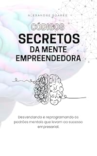 Livro Códigos secretos da mente empreendedora: Desvendando e reprogramando os padrões que levam ao sucesso empresarial