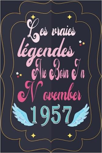 Amazon Com Carnet Les Vraies Legendes Naissent En Novembre 1957 Joyeux Anniversaire 64 Ans Idee Cadeau Personnalise Pour Homme Et Femme De 64 Ans Super Carte Alternative French Edition Publishing Ai Jr Books