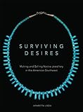 Surviving Desires: Making and Selling Native Jewellery in the American Southwest