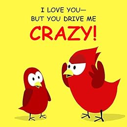 Amazon.com: I Love You—But You Drive Me Crazy! (Sammy Bird ...