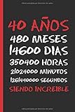 40 AÑOS SIENDO INCREIBLE: REGALO DE CUMPLEAÑOS ORIGINAL Y DIVERTIDO.  DIARIO, CUADERNO DE NOTAS, APUNTES O AGENDA.
