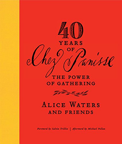 40 Years of Chez Panisse: The Power of Gathering 40 Years of Chez Panisse: The Power of Gathering