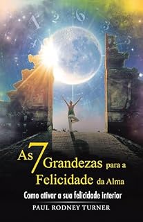 Livro As 7 Grandezas para a Felicidade da Alma: Como ativar a sua felicidade interior