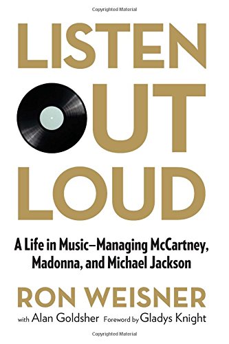 Listen Out Loud: A Life In Music--Managing Mccartney, Madonna, And Michael Jackson