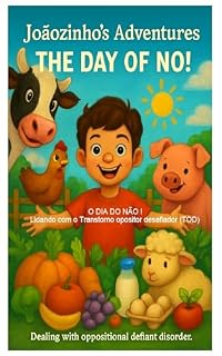Livro AS AVENTURAS DE JOAOZINHO: O DIA DO NÃO! LIDANDO COM O TRANSTORNO OPOSITOR DESAFIADOR.