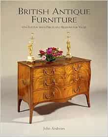 British Antique Furniture With Prices And Reasons For Value Andrews John 9781851496761 Amazon Com Books British Antique Furniture With Prices And Reasons For Value Andrews John 9781851496761 Amazon Com Books