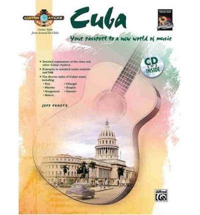 Guitar Atlas Cuba: Your Passport to a New World of Music, Book & CD (National Guitar Workshop) (Paperback) - Common by Edited by Alfred Publishing By (author) Jeff Peretz (Paperback)