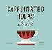 Caffeinated Ideas Journal by 