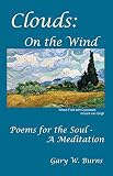 Clouds: On the Wind - Poems for the Soul - A Meditation by Gary W. Burns, Gary W. Burns