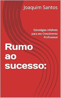 Livro Rumo ao sucesso:: Estratégias infalíveis para seu Crescimento Profissional