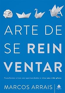 Livro Arte de se reinventar: Tranforme crises em oportunidades e viva uma vida plena