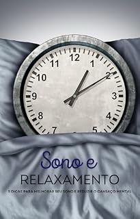 Livro Sono e Relaxamento : 5 Dicas para Melhorar Seu Sono e Reduzir o Cansaço Mental