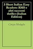 3 Short Italian Easy Readers: RMS e altri racconti thriller (Italian Edition)