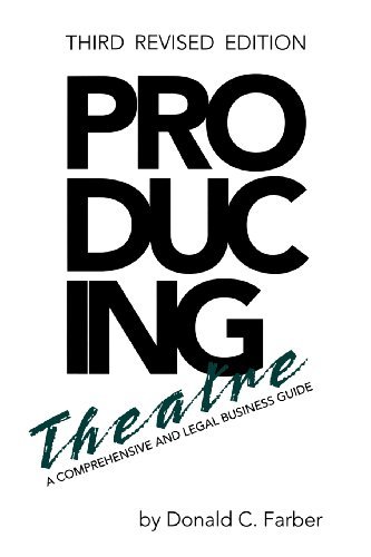 Producing Theatre : A Comprehensive and Legal Business Guide