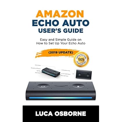 AMAZON ECHO AUTO USER�S GUIDE: Easy and Simple Guide on How to Set Up Your Echo Auto(2019 Update) AMAZON ECHO AUTO USER�S GUIDE: Easy and Simple Guide on How to Set Up Your Echo Auto(2019 Update)