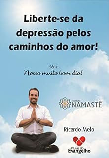 Livro Liberte-se da depressão pelos caminhos do amor!: Liberte-se da depressão pelos caminhos do amor! (Nosso Muito Bom dia!)