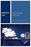Sensible Life: A Micro-ontology of the Image (Commonalities (FUP))