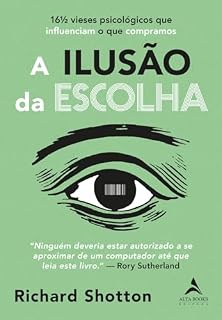 Livro A ilusão da escolha: 16½ vieses psicológicos que influenciam o que compramos