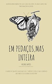 Livro Em pedaços, Mas inteira - O caminho da cura após o abuso narcisista.: O método psicológico para se libertar do abuso narcisista e recuperar sua autoestima.