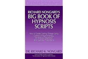 Richard Nongard's Big Book of Hypnosis Scripts: How to Create Lasting Change Using Contextual Hypnotherapy, Mindfulness Medit