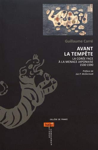 Avant la tempête : La Corée face à la menace japonaise (1530-1590) by Guillaume Carré (Paperback)
