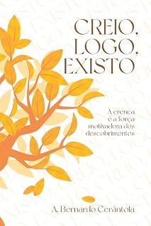 Livro Creio, logo, existo: A crença é a força motivadora dos descobrimentos