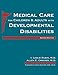 Medical Care for Children and Adults with Developmental Disabilities, Second Edition