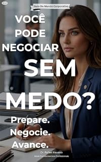 Livro Como Negociar Sua Proposta De Emprego Sem Medo: Como Superar O Medo De Pedir Mais, Entender Como As Empresas Definem Salários E Conduzir A Conversa Com ... (Série Fundamentos Profissionais)