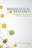 Missiological Research: Interdisciplinary Foundations, Methods, and Integration by